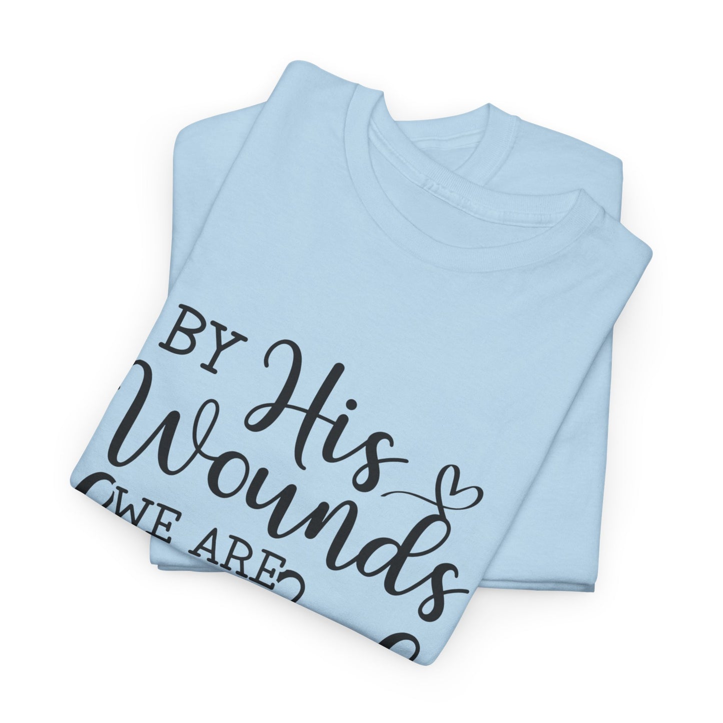 "By his wounds" Tee